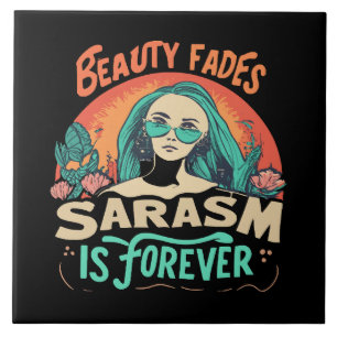BEAUTY FADES SARCASM IS FOREVER TILE
