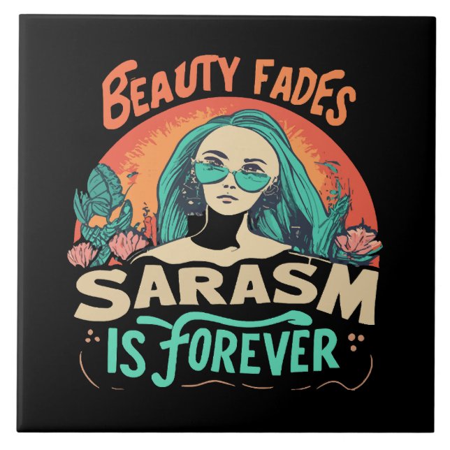 BEAUTY FADES SARCASM IS FOREVER TILE (Front)
