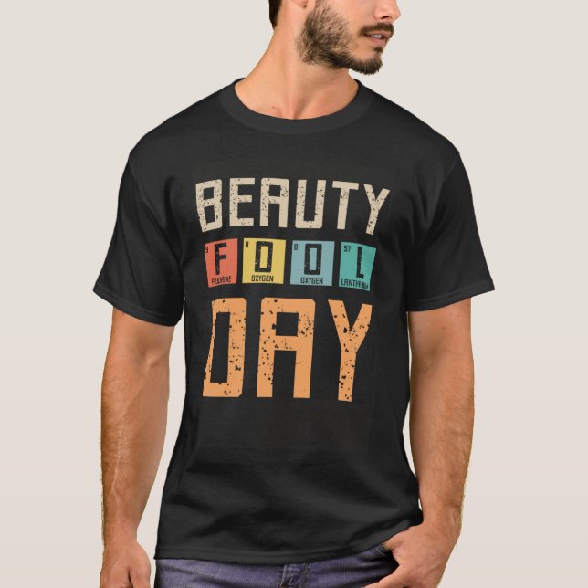 Beauty Fool Day, April Fools Day April 1st Fool Ch T-Shirt (Front)