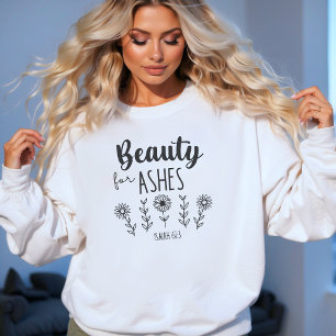 "Beauty for Ashes" Bible Verse, Healing Sweatshirt
