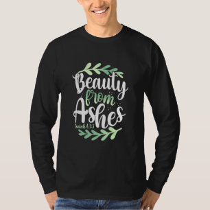 Beauty From Ashes Bible Verse Isaiah 633 Christian T-Shirt