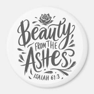 Beauty from the ashes magnet