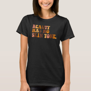 Beauty Has No Skin Tone Black History Melanin Afri T-Shirt