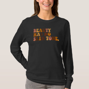 Beauty Has No Skin Tone Black History Melanin Afri T-Shirt