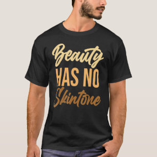 Beauty Has No Skin Tone Black History Melanin Afri T-Shirt