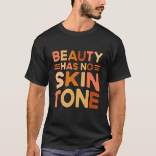 Beauty Has No Skin Tone Black History Month Appare T-Shirt