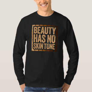 Beauty Has No Skin Tone  Black Pride T-Shirt