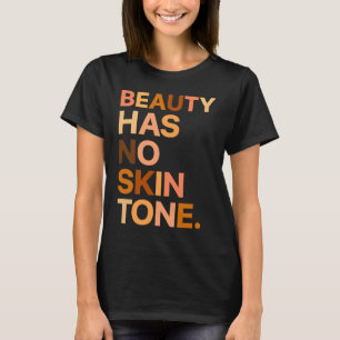 Beauty Has No Skin Tone Melanin Queen Black Pride T-Shirt