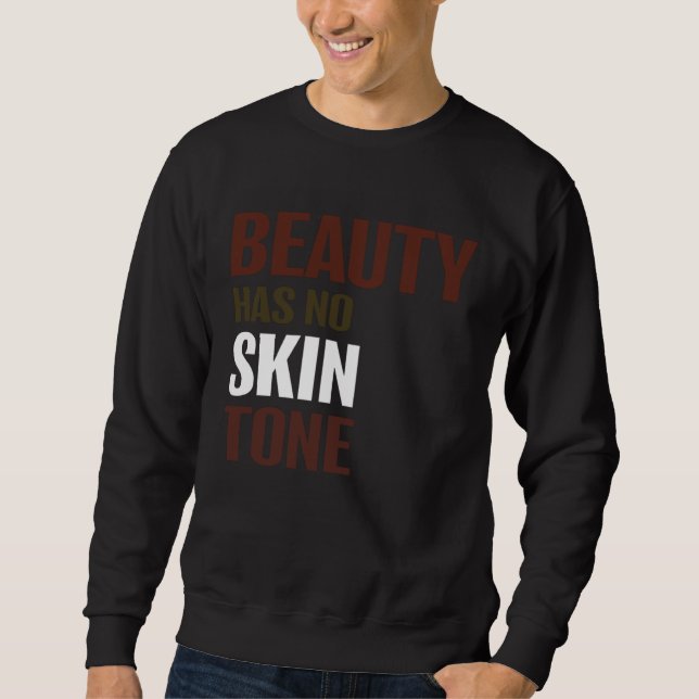 Beauty Has No Skin Tone Melanin Unisex Sweatshirt (Front)