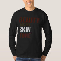 Beauty Has No Skin Tone Melanin Unisex