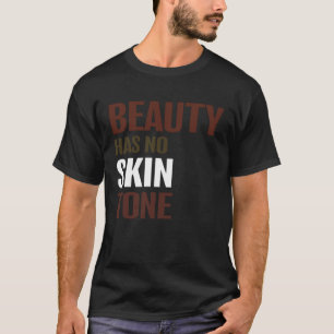 Beauty Has No Skin Tone Melanin Unisex T-Shirt