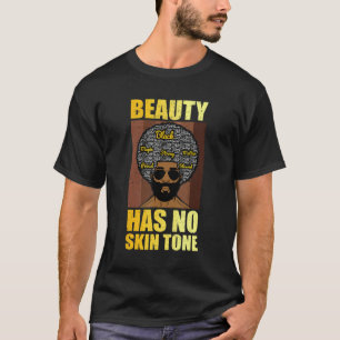 Beauty Has No Skin Tone  Men Black History Month T-Shirt