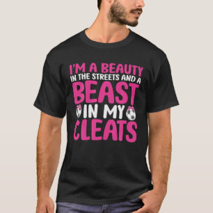 Beauty In The Streets Beast In My Cleats Funny Soc T-Shirt