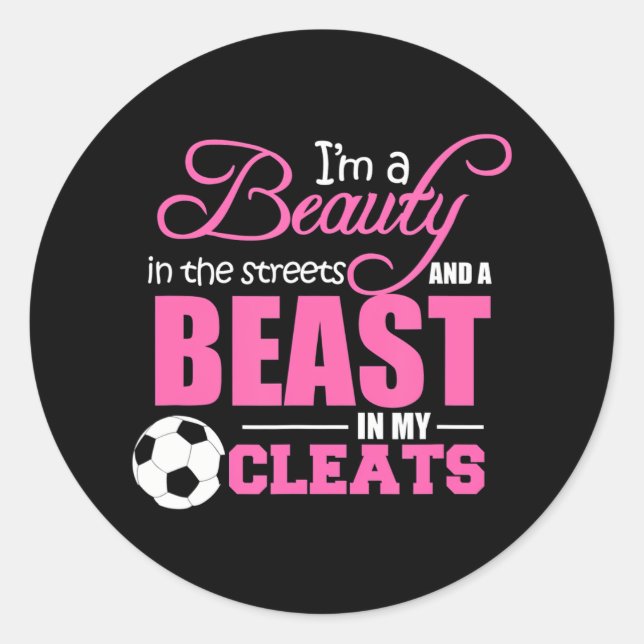 Beauty in the streets Beast in my Cleats Soccer Classic Round Sticker (Front)