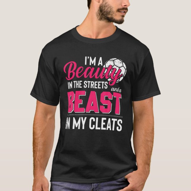 Beauty In The Streets Beast In My Cleats Soccer T-Shirt (Front)
