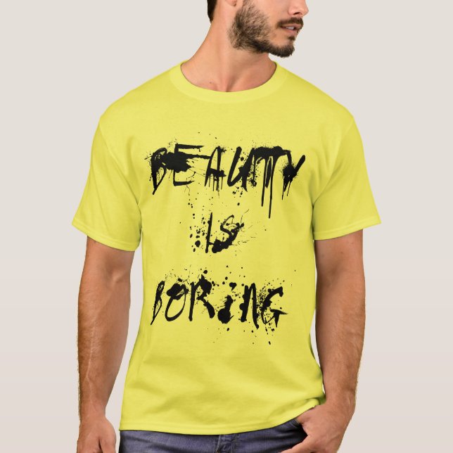 Beauty is Boring T-Shirt (Front)