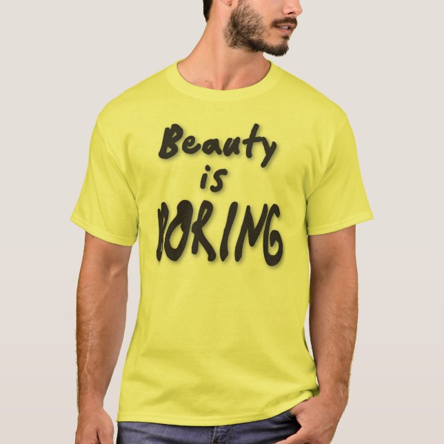 Beauty is Boring T-Shirt (Front)