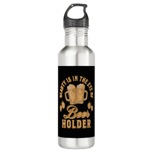 Beauty Is In The Eye of Beer Holder 710 Ml Water Bottle
