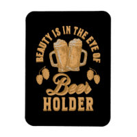 Beauty Is In The Eye of Beer Holder
