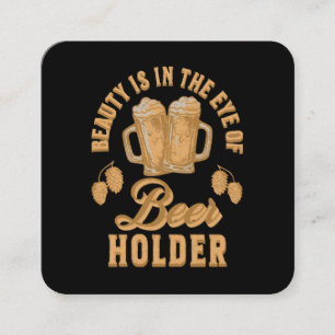 Beauty Is In The Eye of Beer Holder Square Business Card