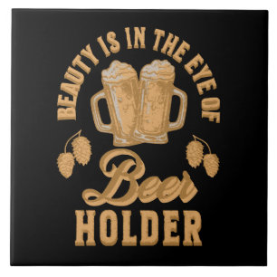 Beauty Is In The Eye of Beer Holder Tile