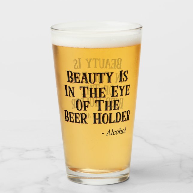 Beauty is in the Eye of the Beer Holder - Alcohol Glass (Front Filled)
