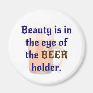 Beauty is in the eye of the BEER holder Magnet