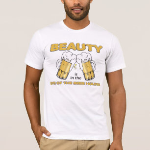 Beauty is in the eye of the Beer holder T-Shirt