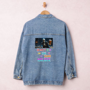 Beauty Is In The Eye Of The Drink Holder Denim Jacket