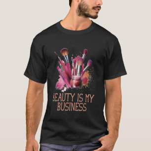 Beauty Is My Business Esthetician Dermatologist T-Shirt