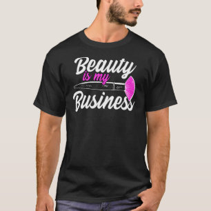 Beauty Is My Business Makeup Artist T-Shirt