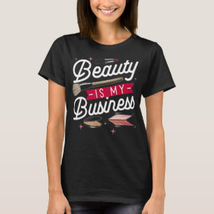 Beauty is my Business Makeup Cosmetic Sales Themed T-Shirt