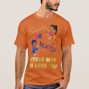 Beauty or Beats Either Way We Love You Gender Reve T-Shirt
