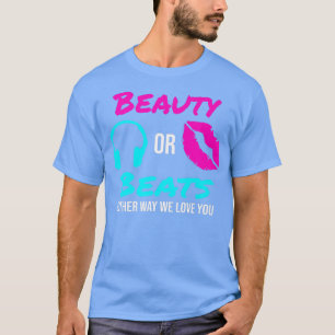 Beauty or Beats Either Way We Love You Gender Reve T-Shirt