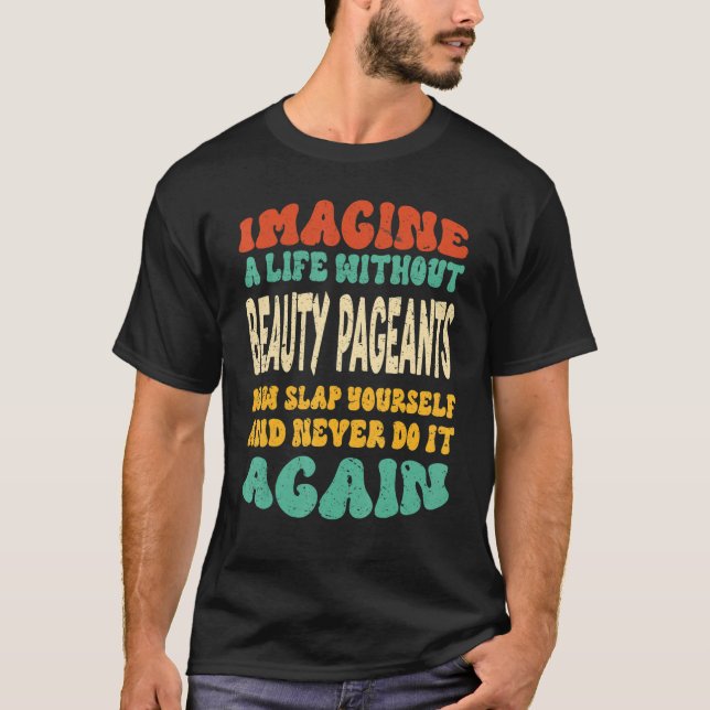 Beauty Pageants Quote For Beauty Pageants T-Shirt (Front)