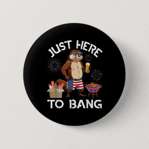 Beaver Drinking Beer Bbq Just Here To Bang 4th Of 6 Cm Round Badge