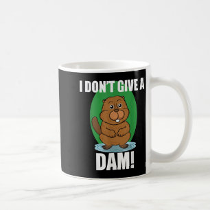 Beaver I Dont Give A Dam - Cute Beaver Quote Shirt Coffee Mug