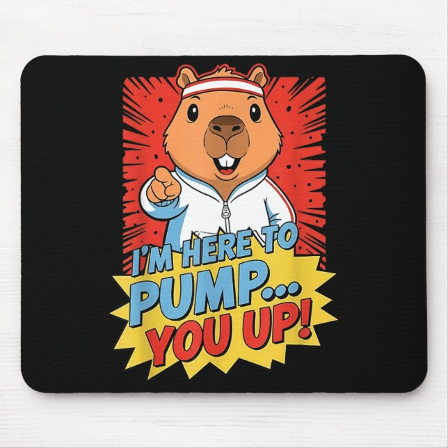 Beaver i'm here to pump you up  mouse pad (Front)