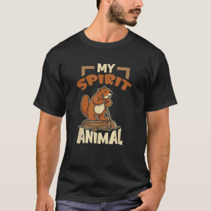 Beaver Is My Spirit Animal Woods Animals Nature T T-Shirt