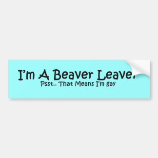Beaver Leaver Bumper Sticker