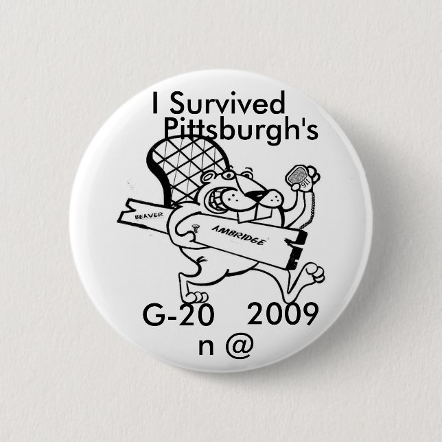 beaver  move, I Survived , G-20, 2009, n @, Pit... 6 Cm Round Badge (Front)