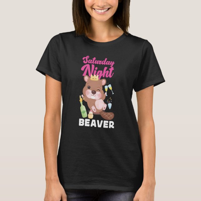 Beaver Saturday Night Beaver  1 T-Shirt (Front)