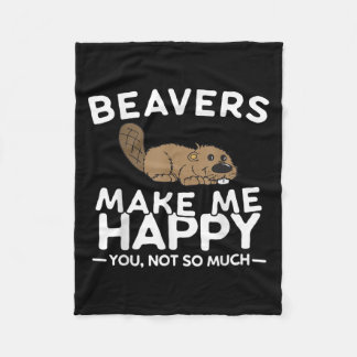 Beavers Make Me Happy You Not So Much Funny Beaver Fleece Blanket