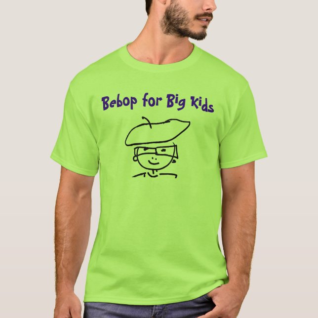 Bebop for Big Kids T-Shirt (Front)