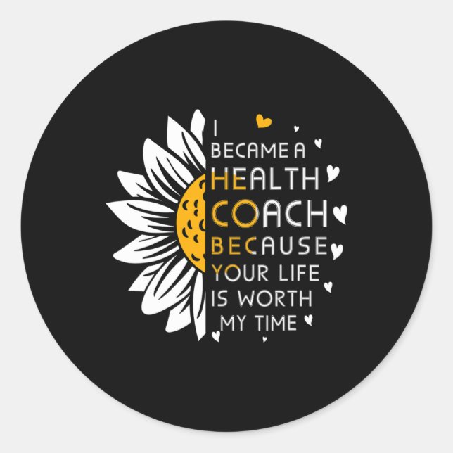 Became Health Coach Because Your Life Is Worth My  Classic Round Sticker (Front)