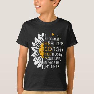 Became Health Coach Because Your Life Is Worth My T-Shirt