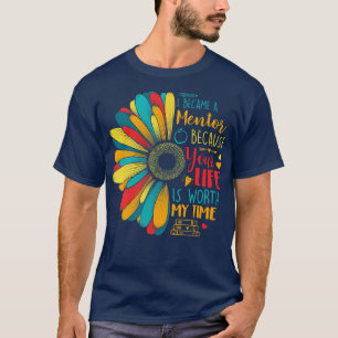 Became Mentor Because Your Life Is Worth My Time S T-Shirt