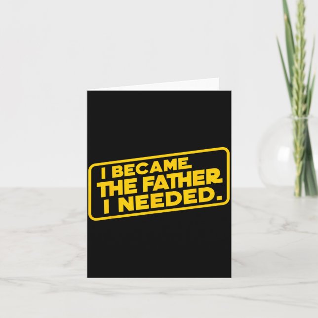 Became The Father Needed Fathers Day Dad Daddy Card (Front)