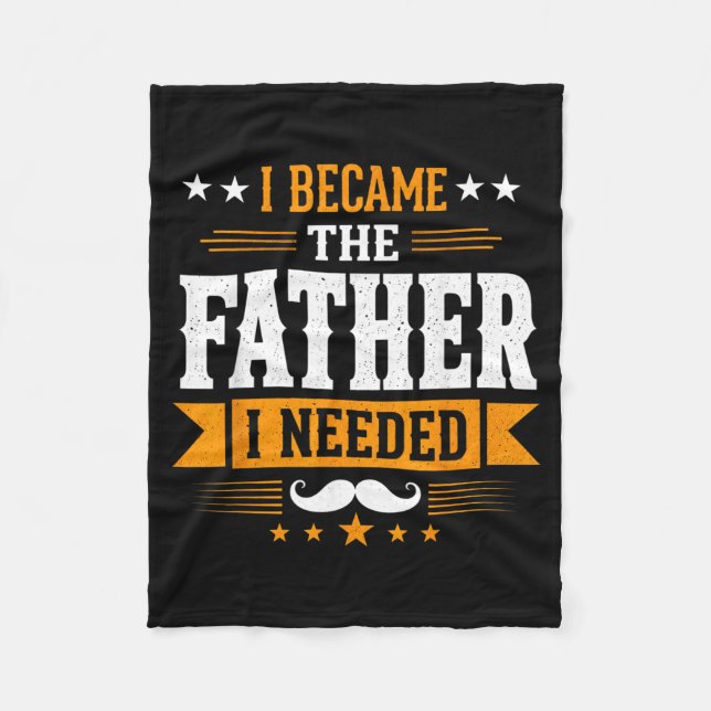 Became The Father Needed Fathers Day Dad Daddy Fleece Blanket (Front)