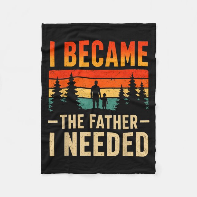 Became The Father Needed Fathers Day Dad Daddy Fleece Blanket (Front)